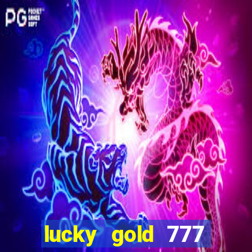 lucky gold 777 paga mesmo